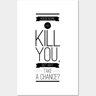 Housework can't kill you but why take the chance Posters and Art